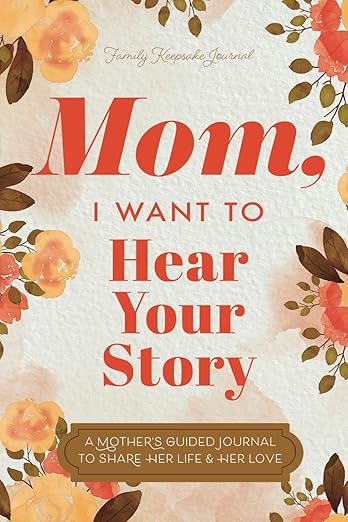 Mom, I Want to Hear Your Story" guided journal with floral cover, a heartfelt and meaningful gift for mothers to preserve family memories and life stories.